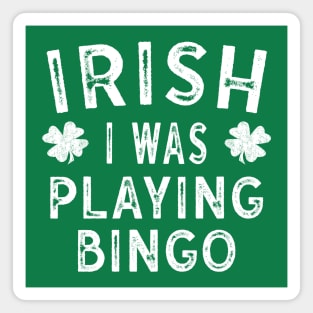 Saint Patricks Day Gift Irish I was Playing Bingo Magnet